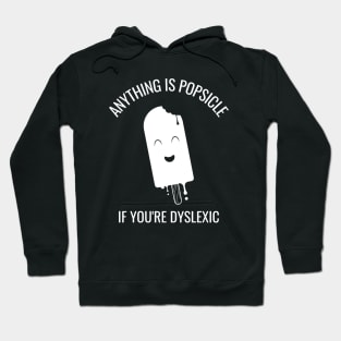 Anything Is Popsicle If You're Dyslexia Hoodie